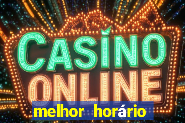 melhor horário para jogar fortune tiger de tarde